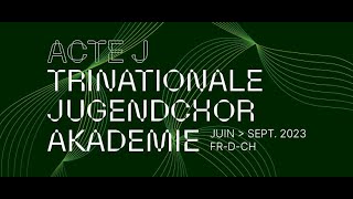 ACTE J  Trinationale Jugendchorakademie 2023 [upl. by Ronda545]