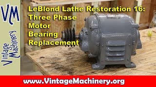 LeBlond Lathe Restoration 16 Three Phase Motor Bearing Replacement [upl. by Rheingold166]