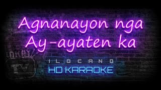 Agnanayon nga Ayayaten ka  ILOCANO KARAOKE HD VERSION [upl. by Anyrtak]