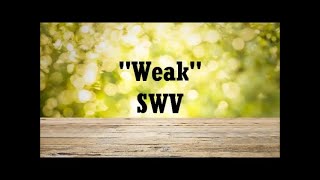 Weak  SWV Lyrics [upl. by Grenville323]