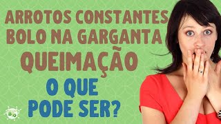 🆘 ARROTOS FREQUENTES BOLO NA GARGANTA E QUEIMAÇÃO O que pode ser O que fazer [upl. by Llerut]