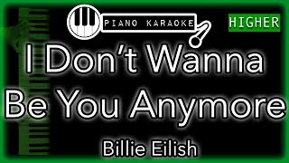 I Don’t Wanna Be You Anymore HIGHER 3  Billie Eilish  Piano Karaoke [upl. by Ezara]