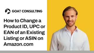 How to Change a Product ID UPC or EAN of an Existing Listing or ASIN on Amazon  Goat Consulting [upl. by Erbe]