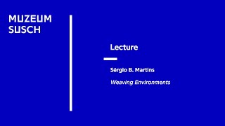 Lecture Sérgio B Martins Weaving Environments [upl. by Eyanaj]