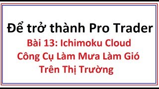 Để trở thành Pro Trader Bài 13 Ichimoku Cloud là gì Hướng dẫn sử dụng công cụ chỉ báo ichimoku [upl. by Misab]