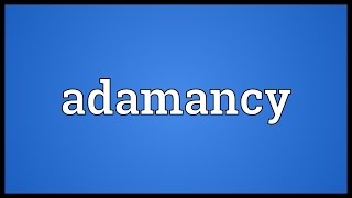 Adamancy Meaning [upl. by Annairt284]