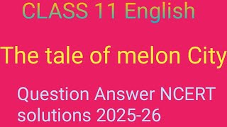 Class 11 English lesson 8 The tale of melon City Questions Answer Ncert solutions 202526 [upl. by Rolyks399]