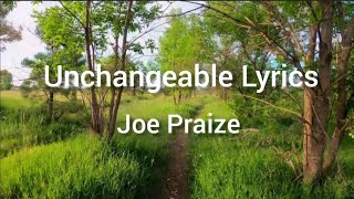 Unchangeable Lyrics Joe Praize [upl. by Navad]