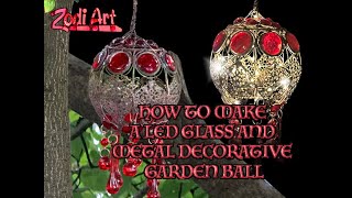 HOW TO MAKE A LED GLASS AND METAL GARDEN BALL [upl. by Gav]