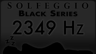 🔊💤🛌 2349 hz Pure Tone ⬛️ SOLFEGGIO BLACK SERIES [upl. by Elke]