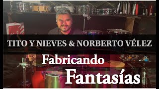 FABRICANDO FANTASIAS  TITO NIEVES Y NORBERTO VÉLEZ  DRUM CAM JOAQUIN CHAVEZ [upl. by Oilime]