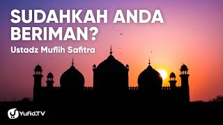 Sudahkah Anda Beriman  Ustadz Muflih Safitra [upl. by Beverly27]