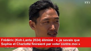 Frédéric KohLanta éliminé  « Je savais que Sophia et Charlotte finiraient par voter contre moi » [upl. by Duane]