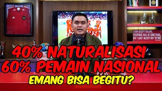 40 PERSEN NATURALISASI 60 PERSEN PEMAIN NASIONAL EMANG BISA BEGITU [upl. by Cissie]