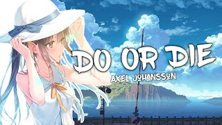 Nightcore  Do Or Die Axel Johansson Lyrics [upl. by Ruthy]