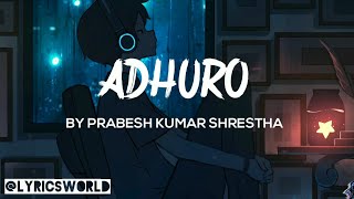 Prabesh kumar Shrestha  Adhuro Lyrics  Adhuro  Prabesh Kumar Shrestha [upl. by Kimbra459]