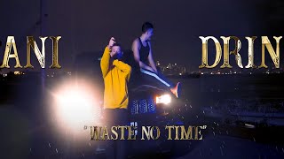 DR1N amp ANI  Waste No Time [upl. by Alyel263]