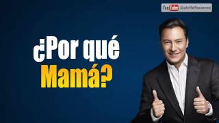 Mariano Osorio  ¿Por que Mama  Reflexiones para ti y para mi [upl. by Llenhoj]