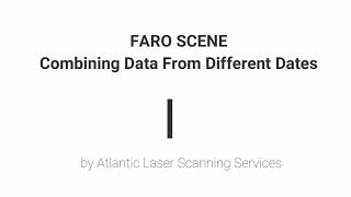 Atlantic Laser Scanning Tutorial FARO SCENE Combining Data From Different Scan Dates [upl. by Yrrap]