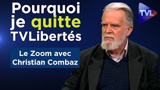 Pourquoi je quitte provisoirement TVLibertés  Le Zoom  Christian Combaz [upl. by Vtehsta]