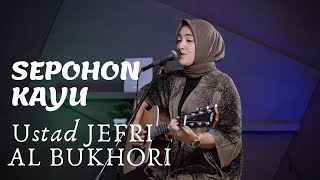 SEPOHON KAYU  JEFRI AL BUKHORI  COVER BY UMIMMA KHUSNA [upl. by Nallek1]