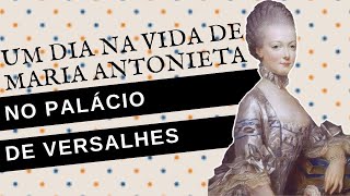 UM DIA NA VIDA DE MARIA ANTONIETA NO PALÁCIO DE VERSALHES [upl. by Rdnaskela]