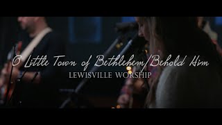 O Little Town of BethlehemBehold Him  Lewisville Worship [upl. by Hrutkay]