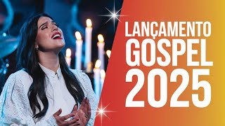 Lançamento Gospel 2025 Louvores Poderosos Que Vão Renovar Sua Fé e Tocar Seu Coração [upl. by Daniele290]