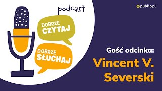 Podcast Dobrze czytaj dobrze słuchaj S01e01 Vincent V Severski [upl. by Perlie]