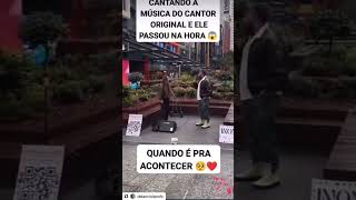 Cantando na rua e o cantor original passou na hora quando é pra acontecer acontece [upl. by Reeta114]