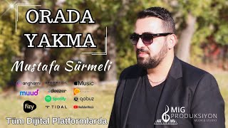 ORADA YAKMA  Mustafa SÜRMELİ [upl. by Rramal]