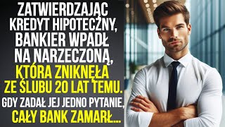 Zatwierdzając kredyt hipoteczny bankier wpadł na narzeczoną która zniknęła ze ślubu 20 lat temu [upl. by Carlock575]