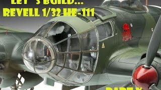 LETS BUILD REVELL HE111 132 PART V and Final [upl. by Assillam]