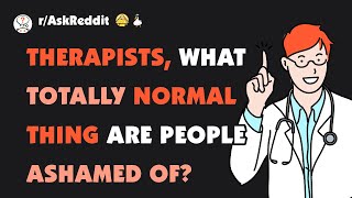 Therapists what are people ashamed of but its totally normal [upl. by Margherita]