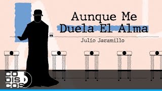 Aunque Me Duela El Alma Julio Jaramillo  Video Letra [upl. by Ennaeel]