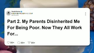 PT2 My parents disinherited me for being poor now they all work for me reddit [upl. by Leizahaj]