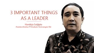 Mgt Tips 3 Important Things as a Leader  Handojo Sutjipto Presdir PT Anabatic Technologies Tbk [upl. by Parris504]