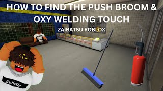 How to find the Push Broom amp Oxy Welding Torch in Zaibatsu Roblox [upl. by Etnoek]