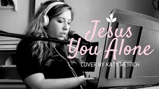 Jesus You Alone  Highlands Worship  Cover by Katy Weirich [upl. by Nileuqay703]