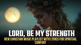 Uplifting Gospel Worship Songs 2024  New Christian Music Playlist with Lyrics for Spiritual Comfort [upl. by Enerak]