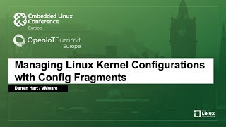 Managing Linux Kernel Configurations with Config Fragments  Darren Hart VMware [upl. by Cletis167]