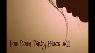 Low Down Dirty Blues 11 [upl. by Getraer371]