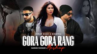 Gora Gora Rang Mashup  Ft Sonam Bajwa  Bohemia x Imran Khan  Naresh Parmar  Punjabi Song 2024 [upl. by Blackmore507]