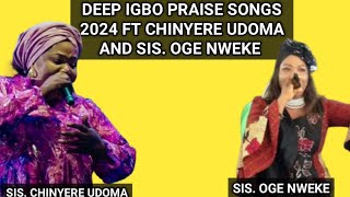 DEEP IGBO PRAISE SONGS 2024 FT CHINYERE UDOMA AND SIS OGE NWEKE LIVE PERFORMANCE [upl. by Alyssa]