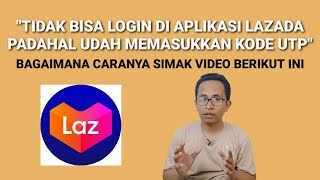 quotTIDAK BISA LOGIN DI APLIKASI LAZADA PADAHAL UDAH MEMASUKKAN KODE UTPquot [upl. by Ieppet]