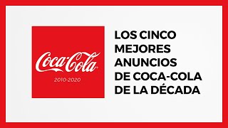 ▷ Los 5 MEJORES ANUNCIOS de COCACOLA de la DÉCADA [upl. by Jelsma305]