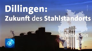 Dillingen Zukunft des Stahlstandorts  tagesthemen mittendrin [upl. by Onilegna685]