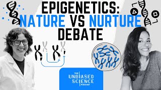 Unbiased Science Podcast  Baby Were You Born This Way Epigenetics amp The Nature vs Nurture Debate [upl. by Frodina]