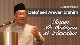 Dato Seri Anwar Ibrahim  Forum As Sabiqun al Awwalun Golongan awal Ucapan Penuh [upl. by Edwin651]