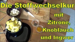 Stoffwechselkur Zitrone Ingwer Knoblauch [upl. by Buehrer312]